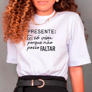 Presente: Só vim porque não posso faltar T-Shirt Gola Alta